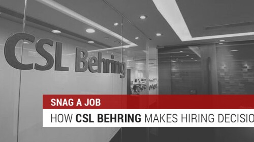 Snag a Job: Here's How CSL Behring Makes Hiring Decisions