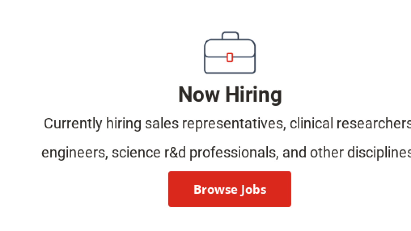 Now Hiring  Currently hiring sales representatives, clinical researchers, engineers,  science r&d professionals, and other disciplines. Browse Jobs